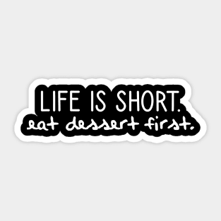 Life is short. Eat dessert first. Sticker
